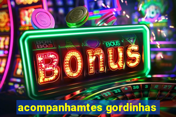 acompanhamtes gordinhas